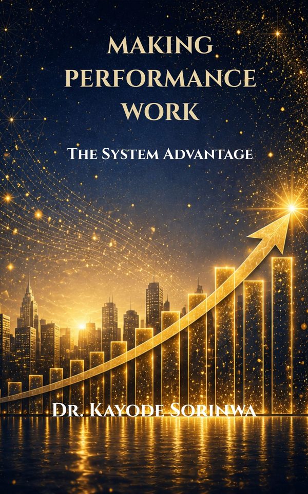Cover of Making Performance Work: The System Advantage by Dr. Kayode Sorinwa